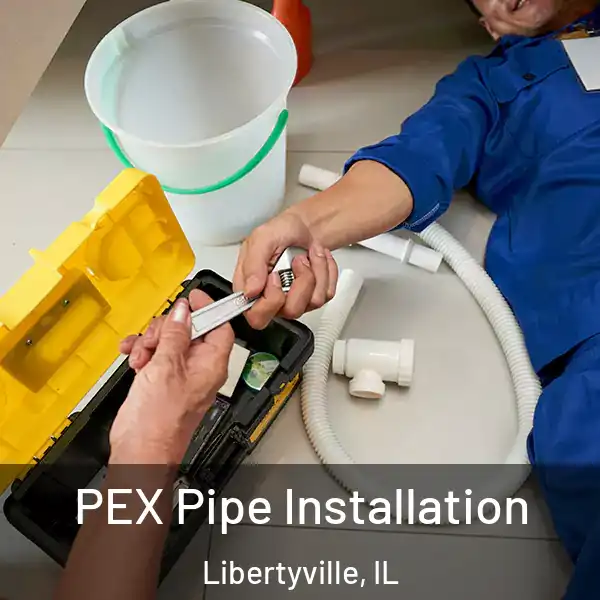  PEX Pipe Installation Libertyville, IL