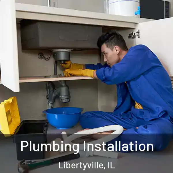 Plumbing Installation Libertyville, IL